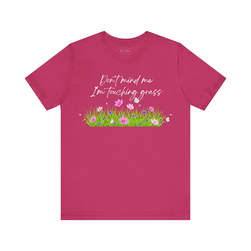 Don't Mind Me I'm Touching Grass T-Shirt | Casual Nature Tee for Outdoor Lovers