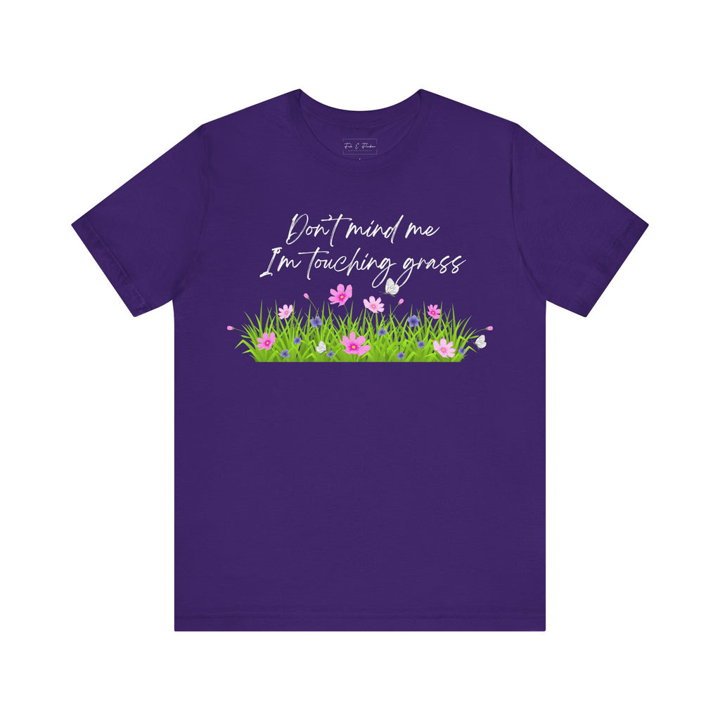 Don't Mind Me I'm Touching Grass T-Shirt | Casual Nature Tee for Outdoor Lovers