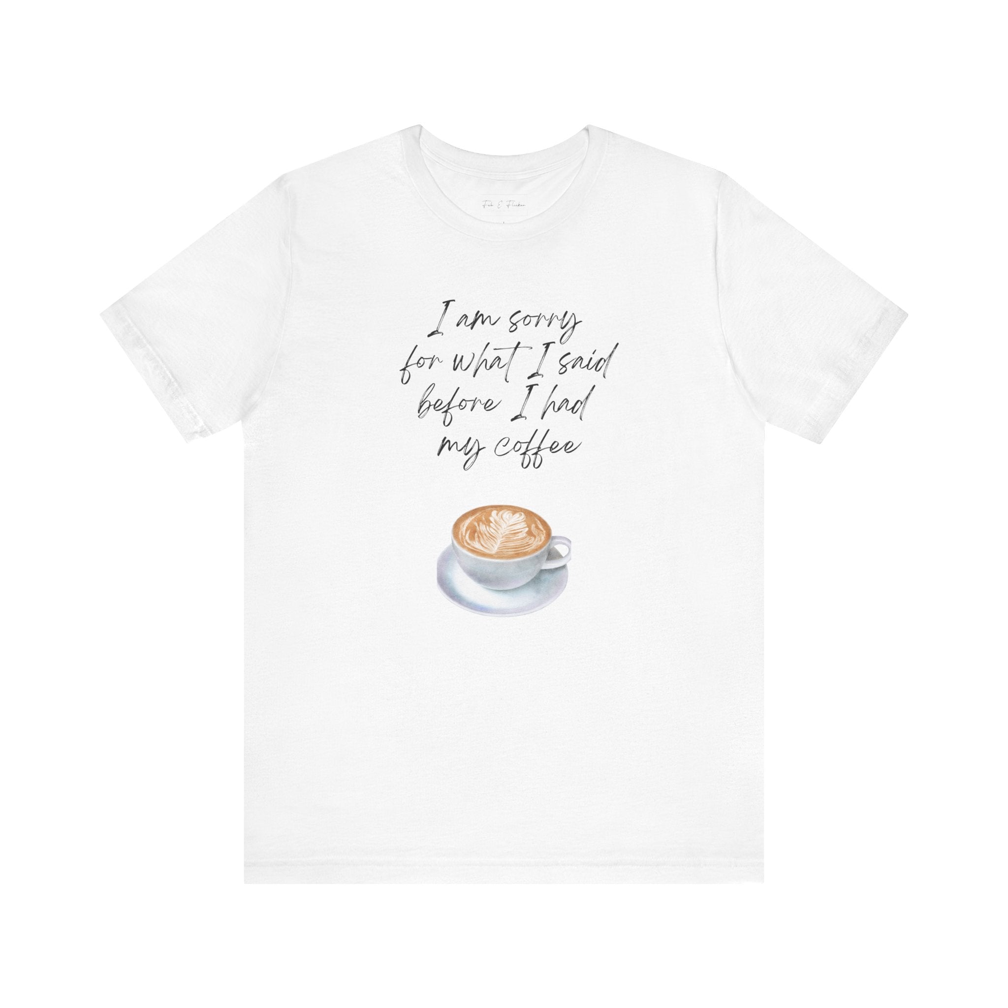 Coffee Lovers Tee - "I Am Sorry for What I Said Before I Had My Coffee" - Unisex Jersey Short Sleeve T-Shirt