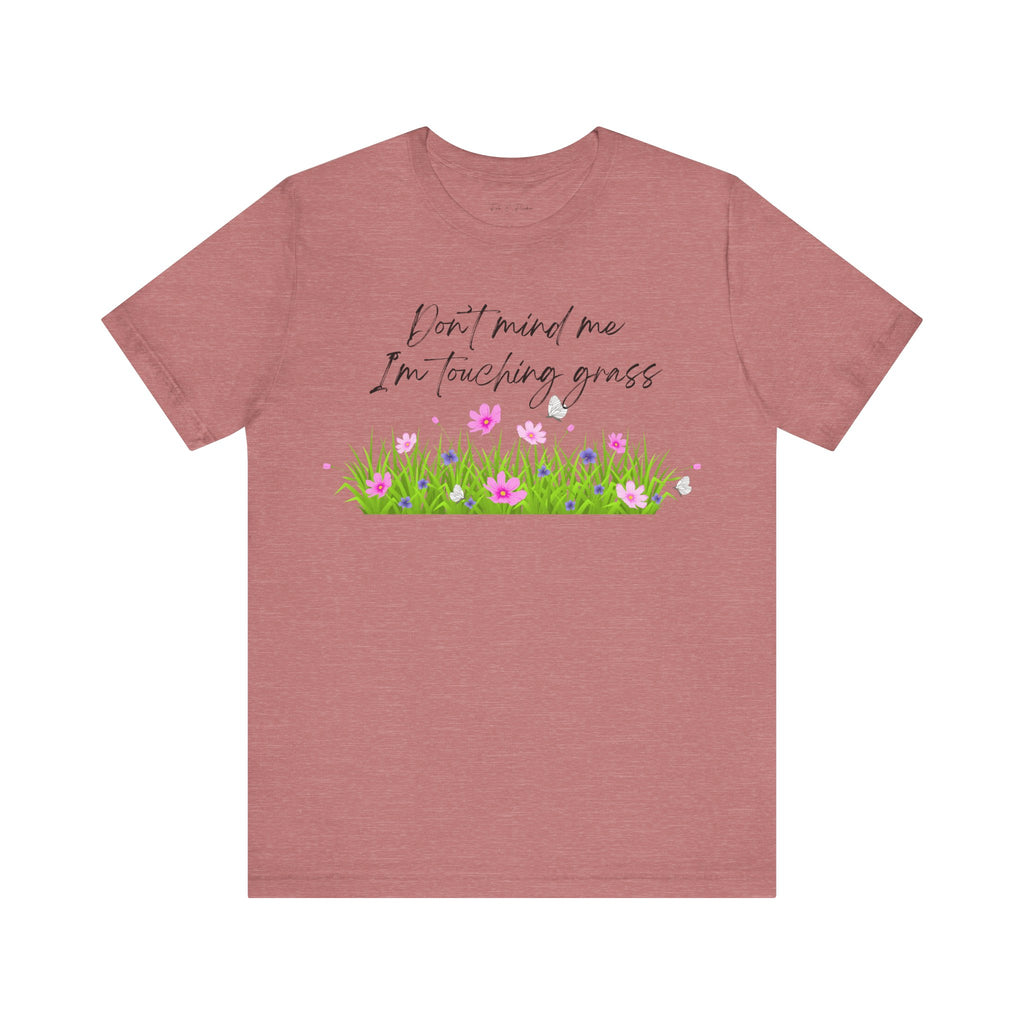 Don't Mind Me I'm Touching Grass T-Shirt | Casual Nature Tee for Outdoor Lovers