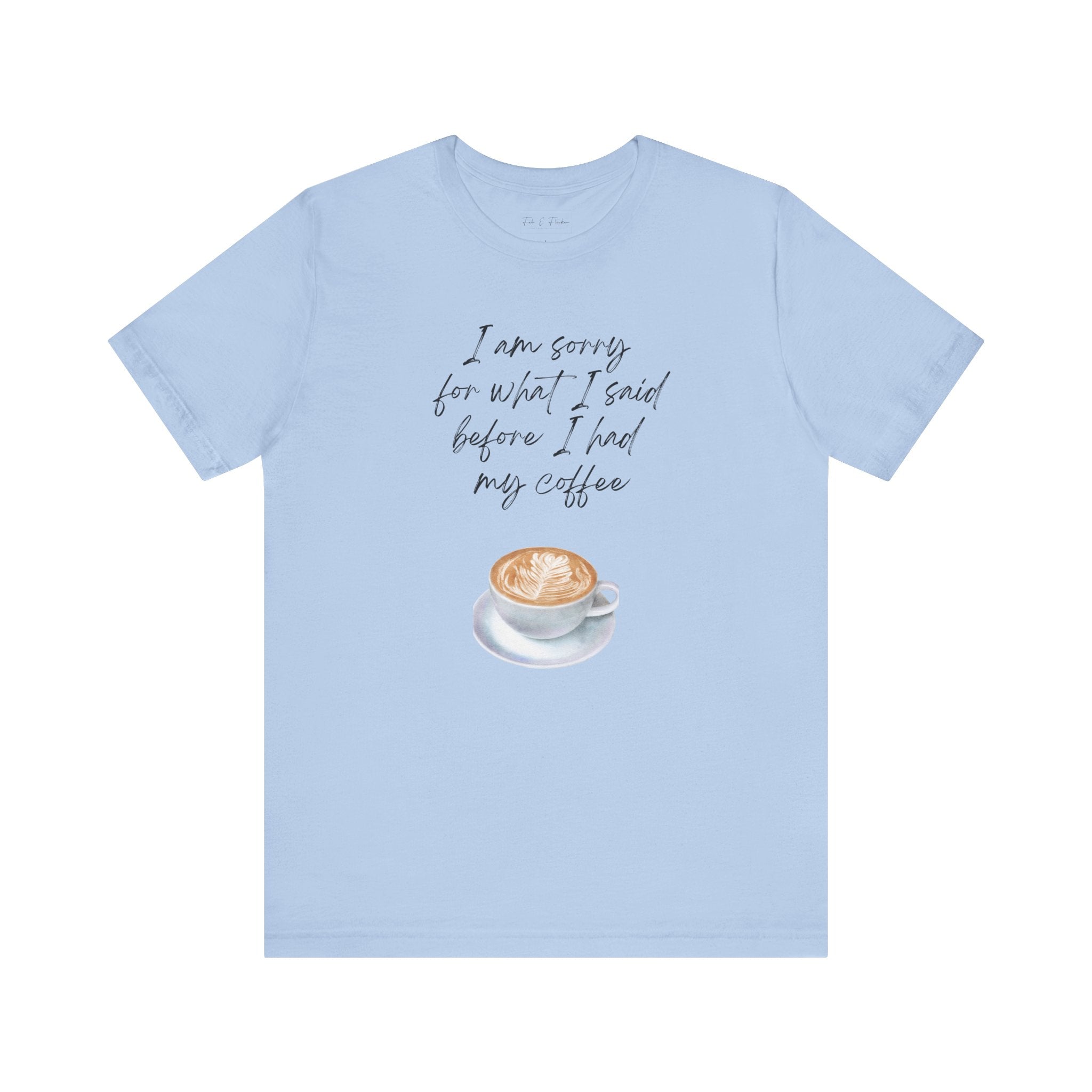Coffee Lovers Tee - "I Am Sorry for What I Said Before I Had My Coffee" - Unisex Jersey Short Sleeve T-Shirt