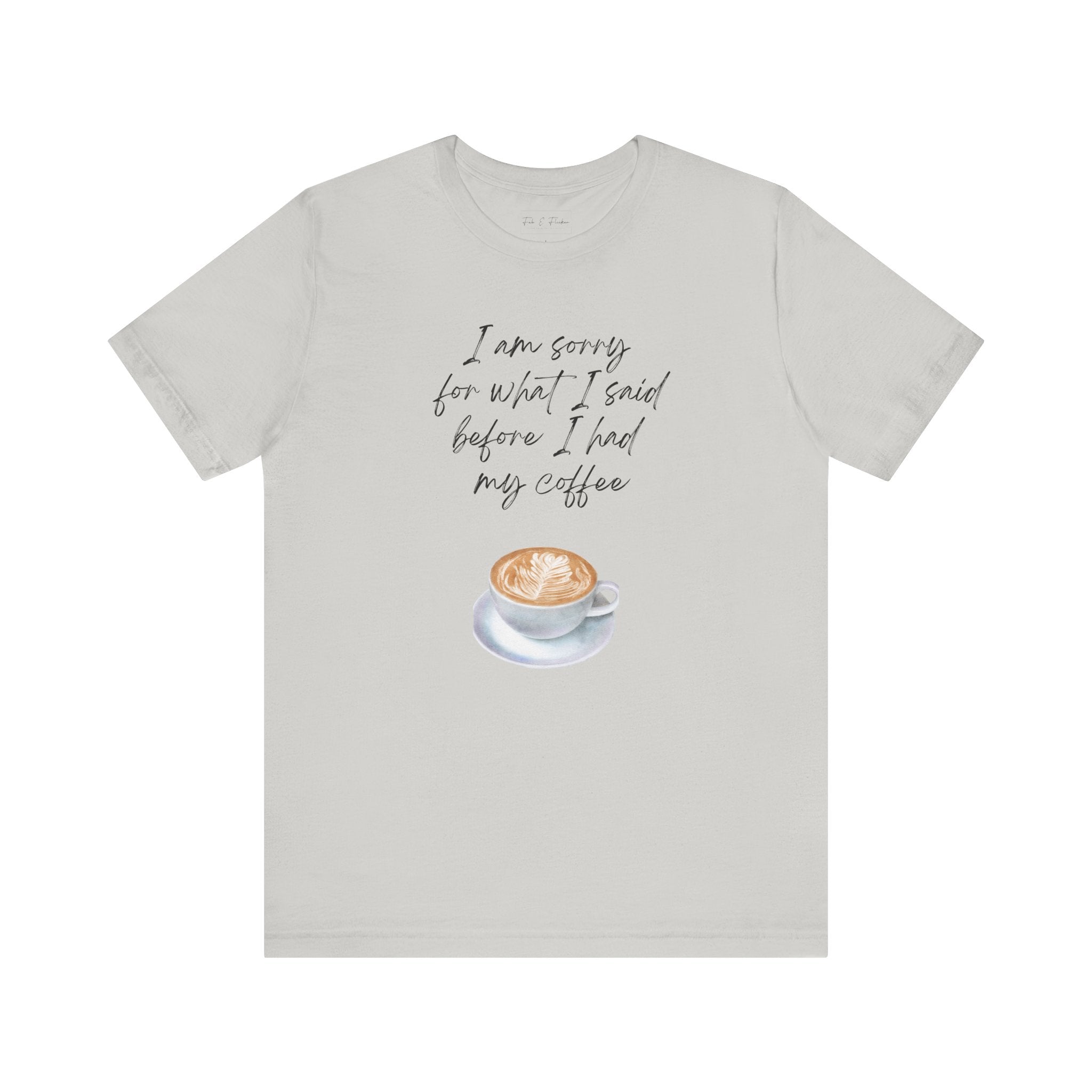 Coffee Lovers Tee - "I Am Sorry for What I Said Before I Had My Coffee" - Unisex Jersey Short Sleeve T-Shirt