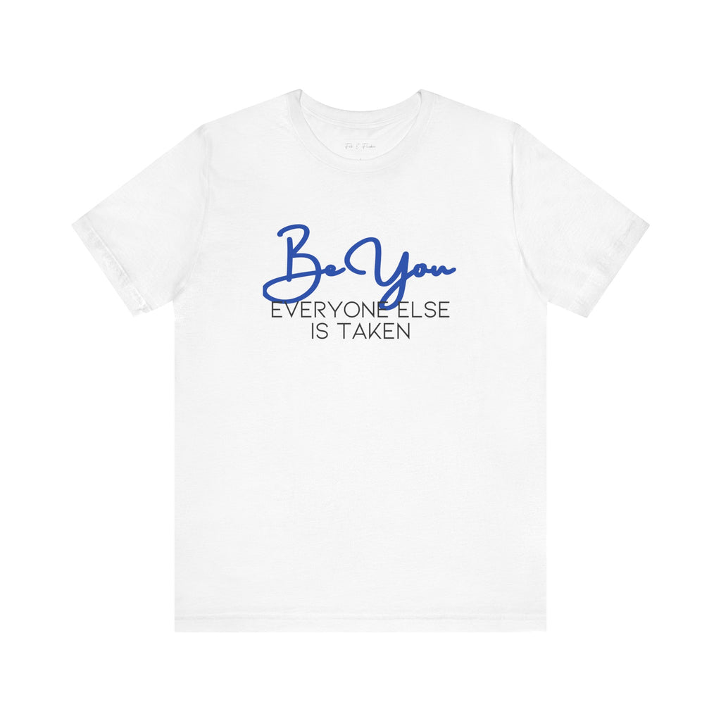 Be You Short Sleeve Tee - Inspirational Quote T-Shirt, Gift for Friends, Motivational Apparel, Unisex Casual Wear, Birthday Gift