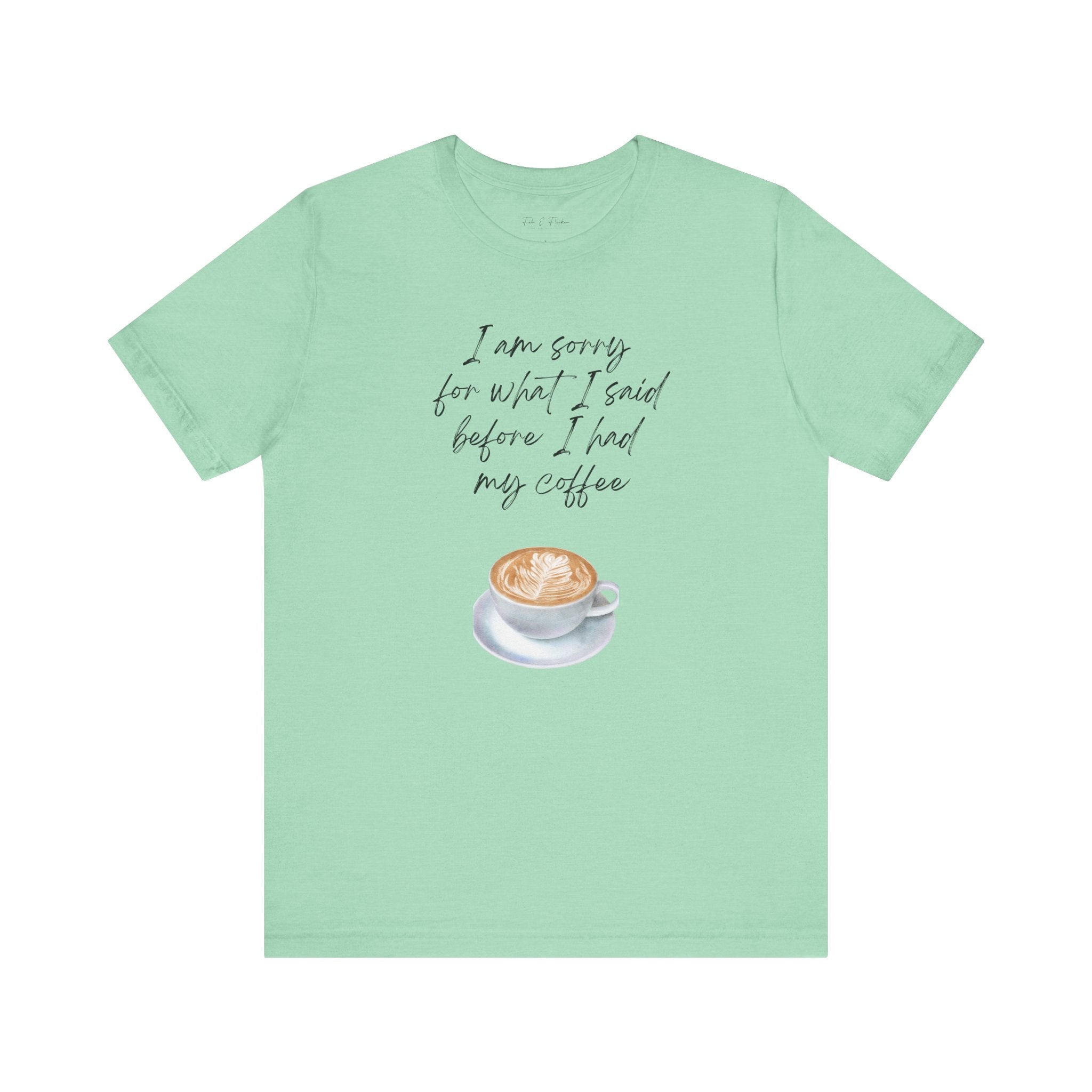 Coffee Lovers Tee - "I Am Sorry for What I Said Before I Had My Coffee" - Unisex Jersey Short Sleeve T-Shirt