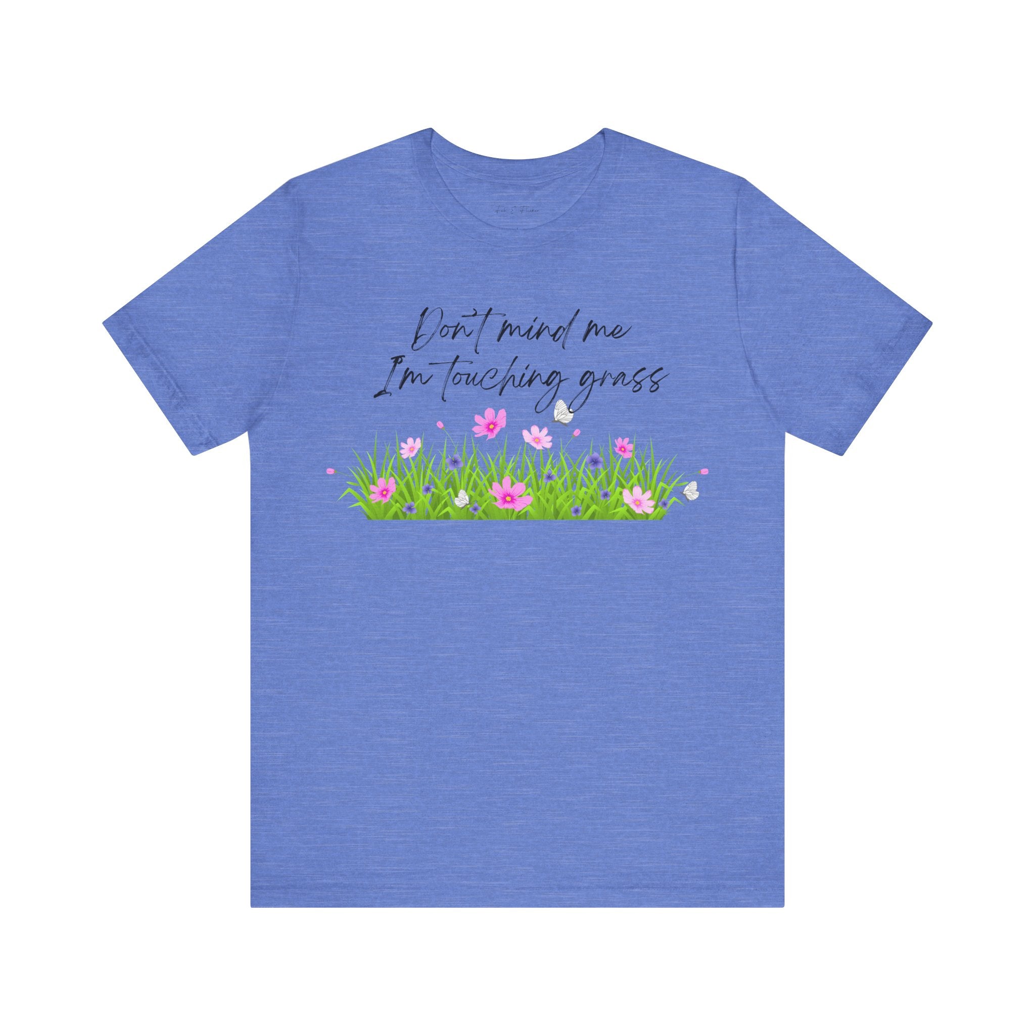 Don't Mind Me I'm Touching Grass T-Shirt | Casual Nature Tee for Outdoor Lovers
