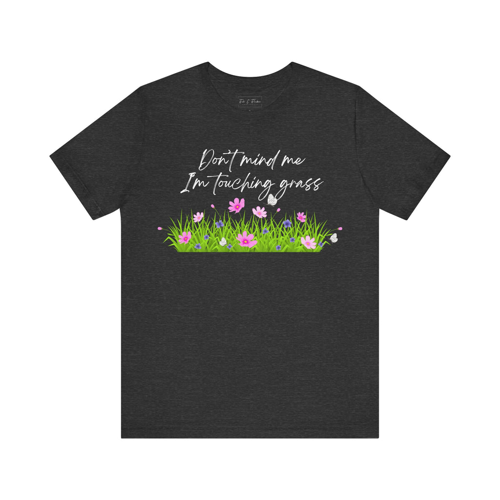 Don't Mind Me I'm Touching Grass T-Shirt | Casual Nature Tee for Outdoor Lovers