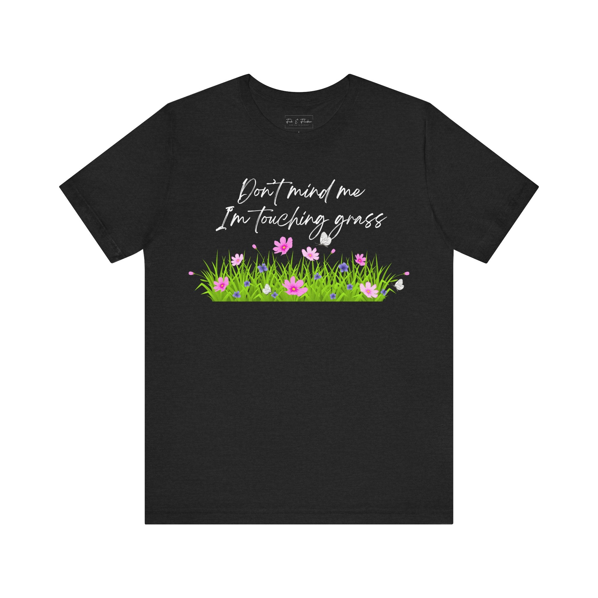Don't Mind Me I'm Touching Grass T-Shirt | Casual Nature Tee for Outdoor Lovers