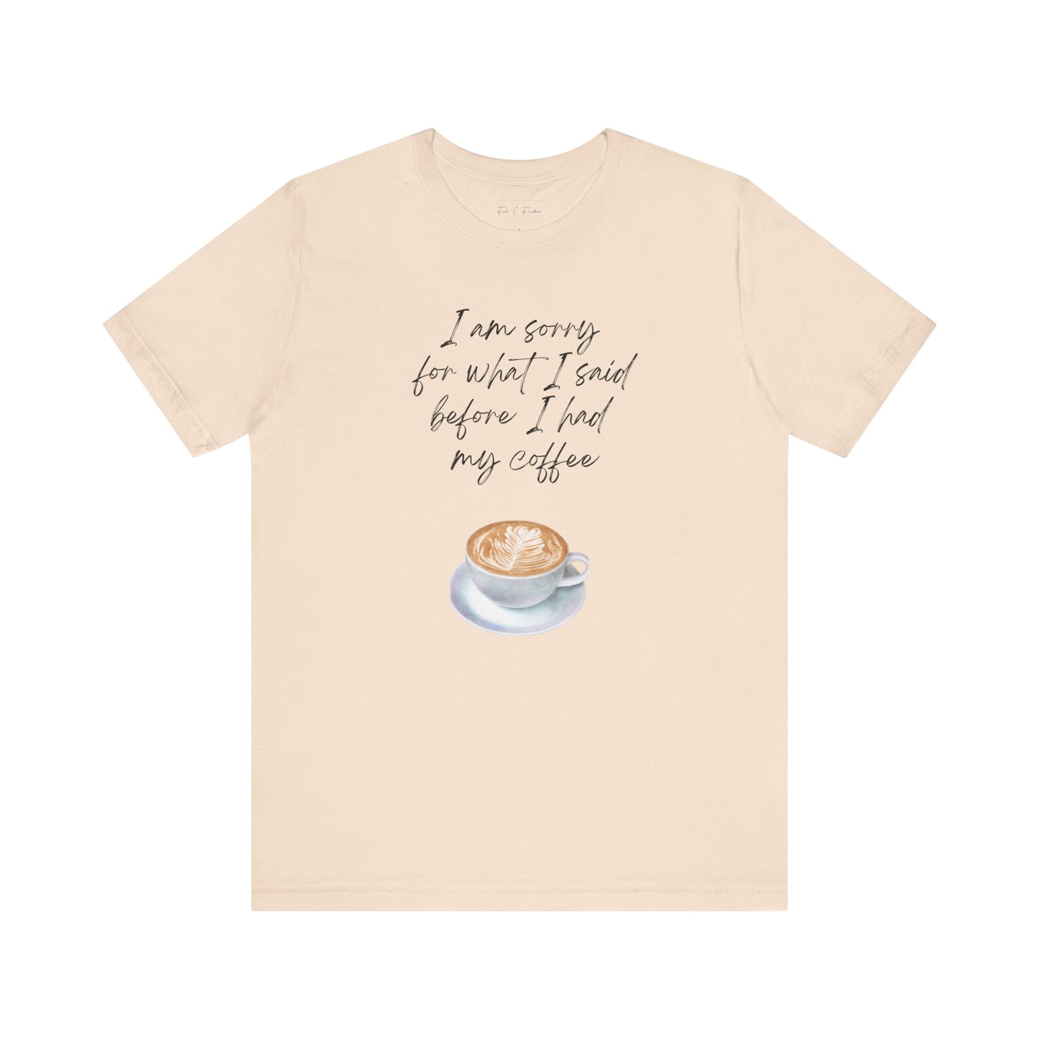 Coffee Lovers Tee - "I Am Sorry for What I Said Before I Had My Coffee" - Unisex Jersey Short Sleeve T-Shirt