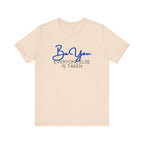 Be You Short Sleeve Tee - Inspirational Quote T-Shirt, Gift for Friends, Motivational Apparel, Unisex Casual Wear, Birthday Gift