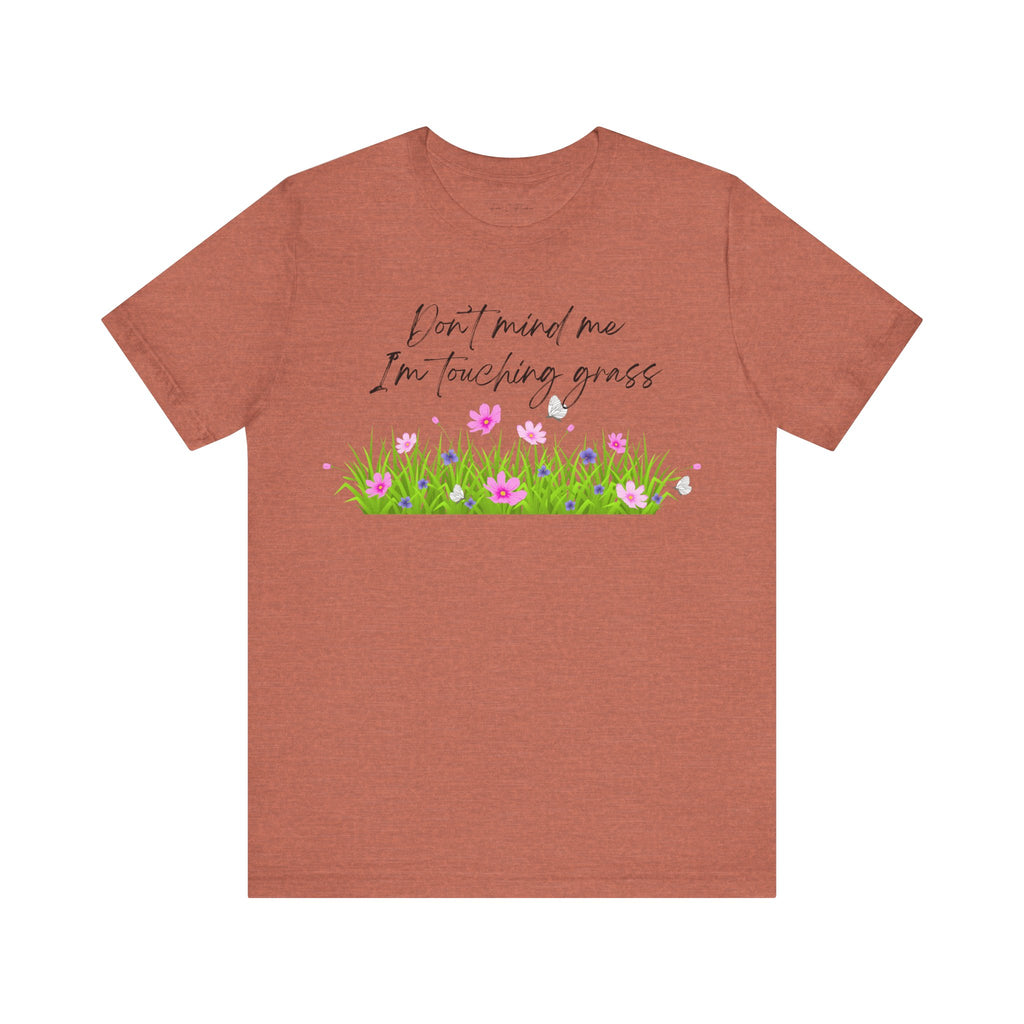 Don't Mind Me I'm Touching Grass T-Shirt | Casual Nature Tee for Outdoor Lovers