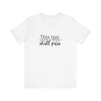 Inspirational Women's TShirt - This Too Shall Pass, Graphic Tee, Positive Quote Shirt, Motivational Top, Feminist Apparel, Gift for Her